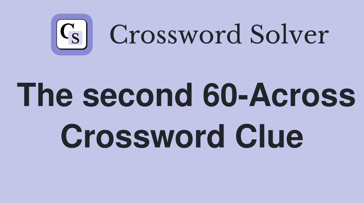The second 60-Across Crossword Clue