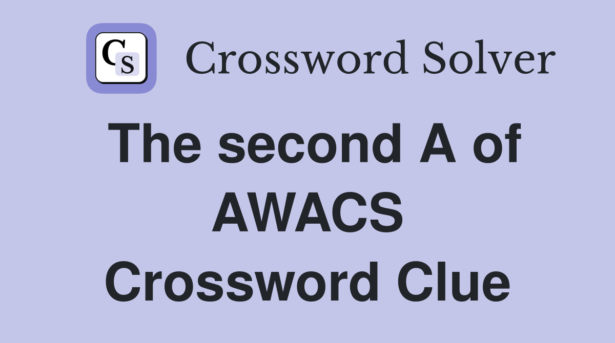 The second A of AWACS Crossword Clue