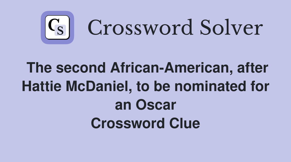 The second African-American, after Hattie McDaniel, to be nominated for an Oscar Crossword Clue