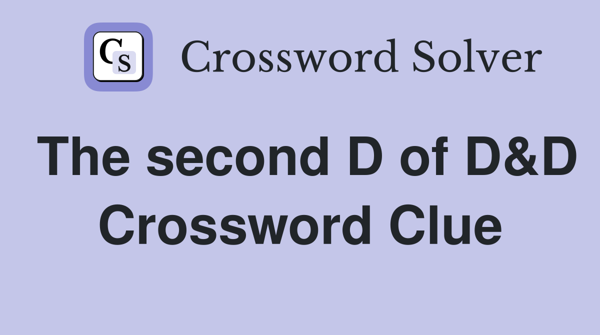 The second D of D&D Crossword Clue