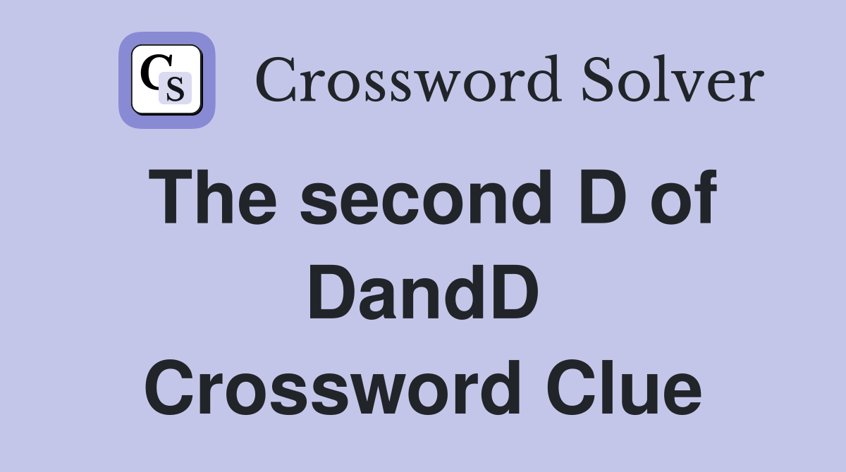 The second D of DandD Crossword Clue