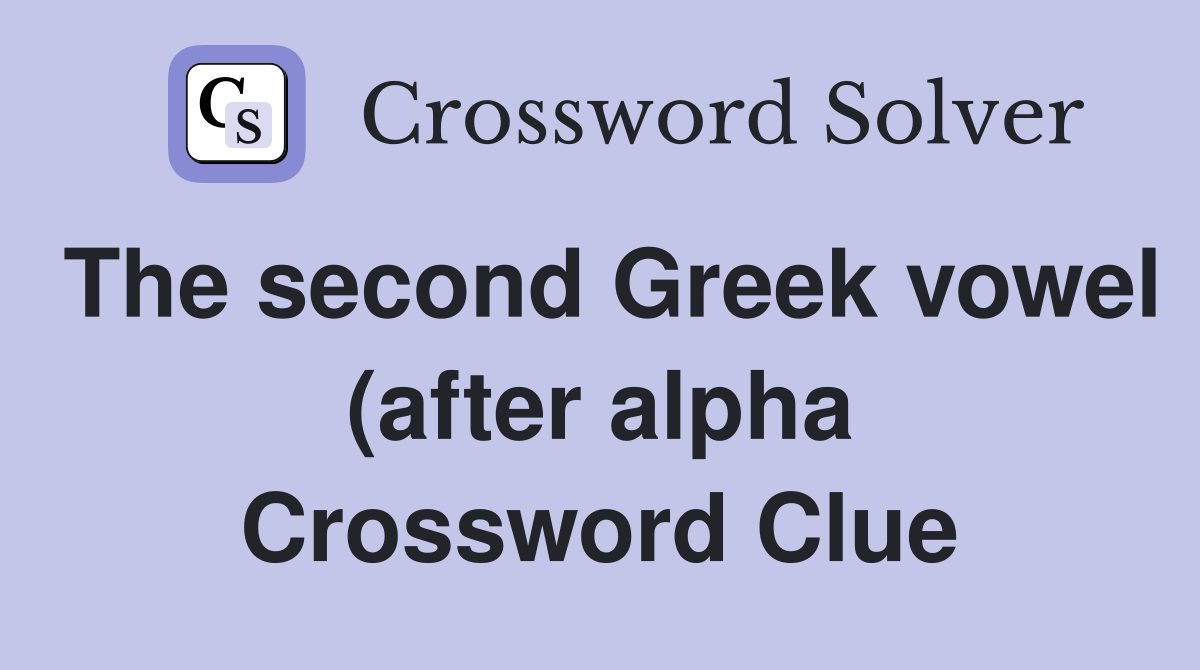 The second Greek vowel (after alpha) Crossword Clue Answers The second Greek vowel (after alpha) Crossword Clue Answers