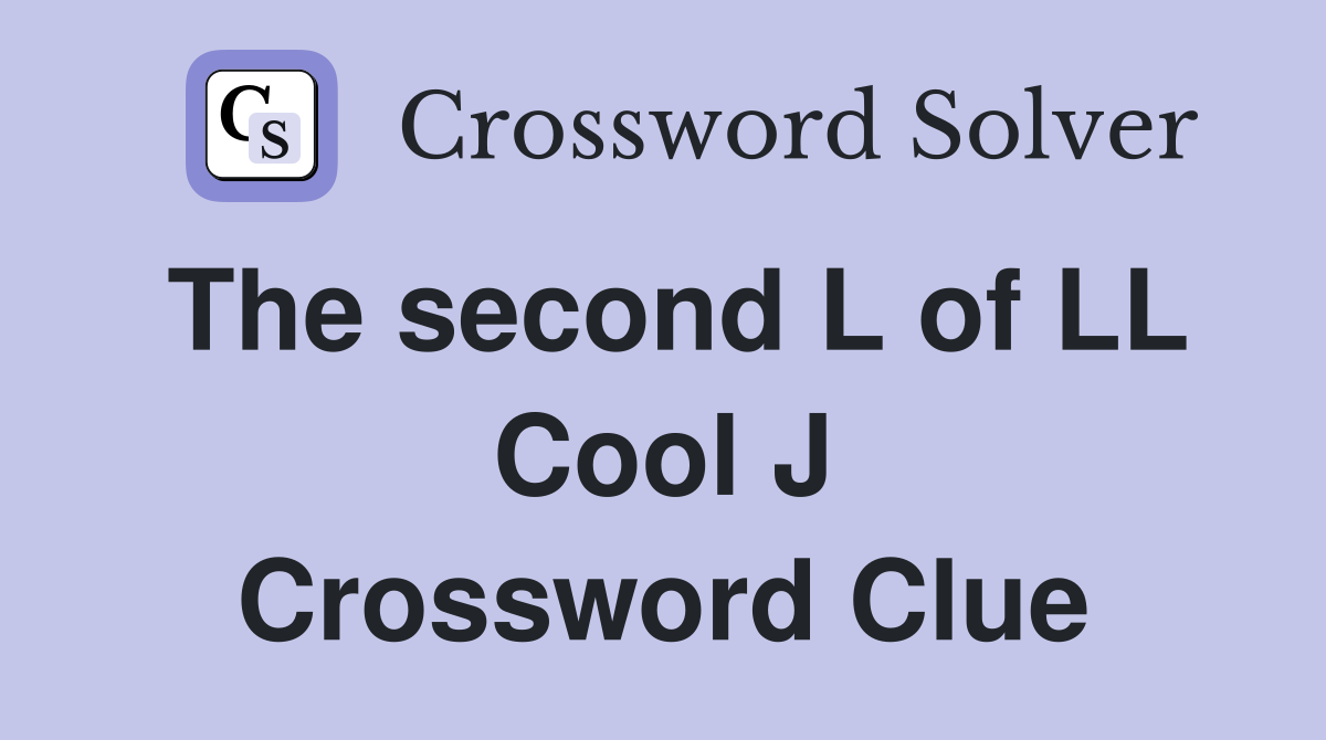The second L of LL Cool J Crossword Clue