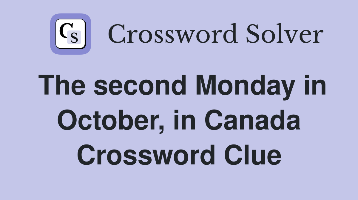 The second Monday in October, in Canada Crossword Clue