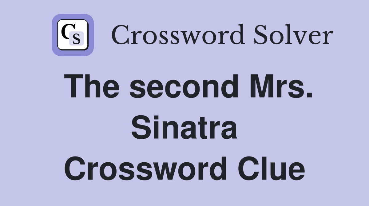 The second Mrs. Sinatra Crossword Clue