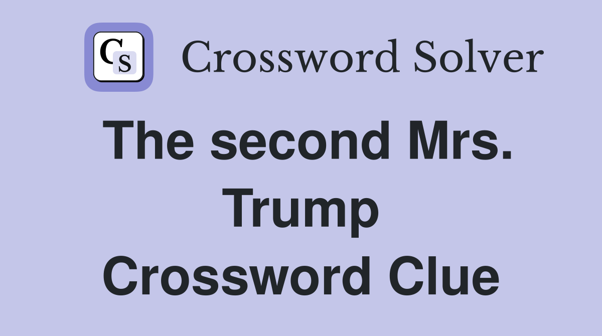 The second Mrs. Trump Crossword Clue