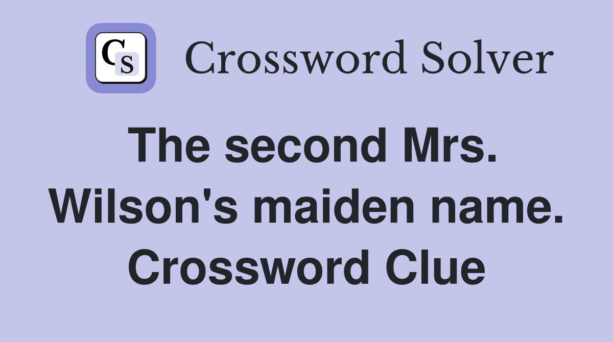 The second Mrs. Wilson's maiden name. Crossword Clue