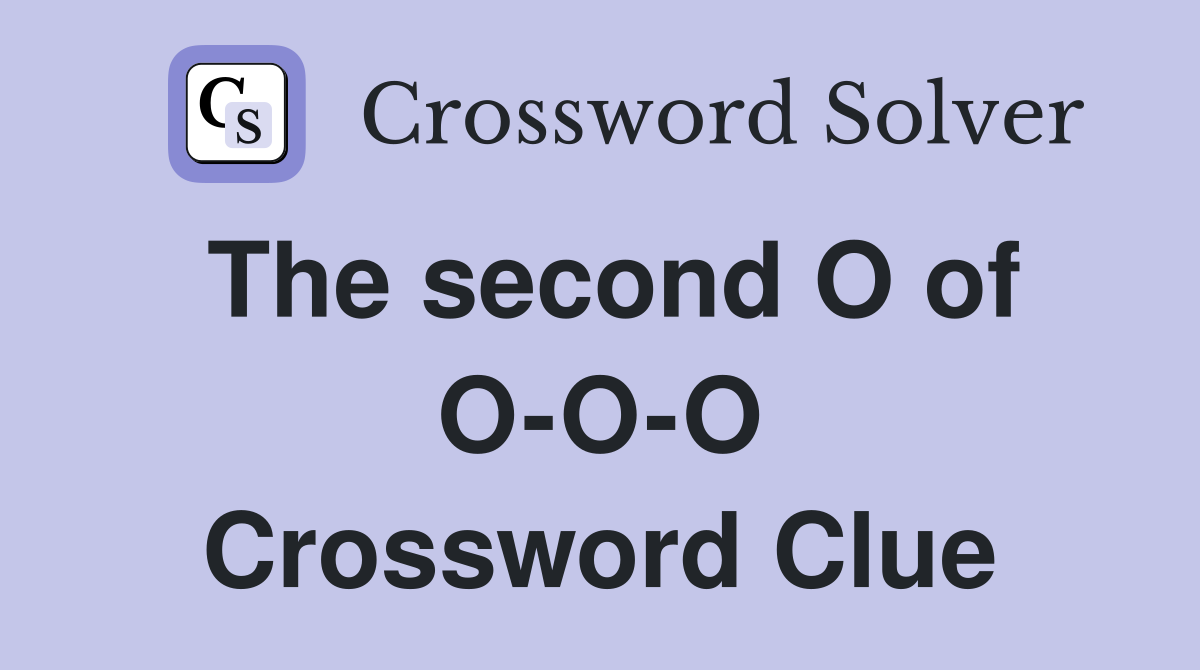 The second O of O-O-O Crossword Clue