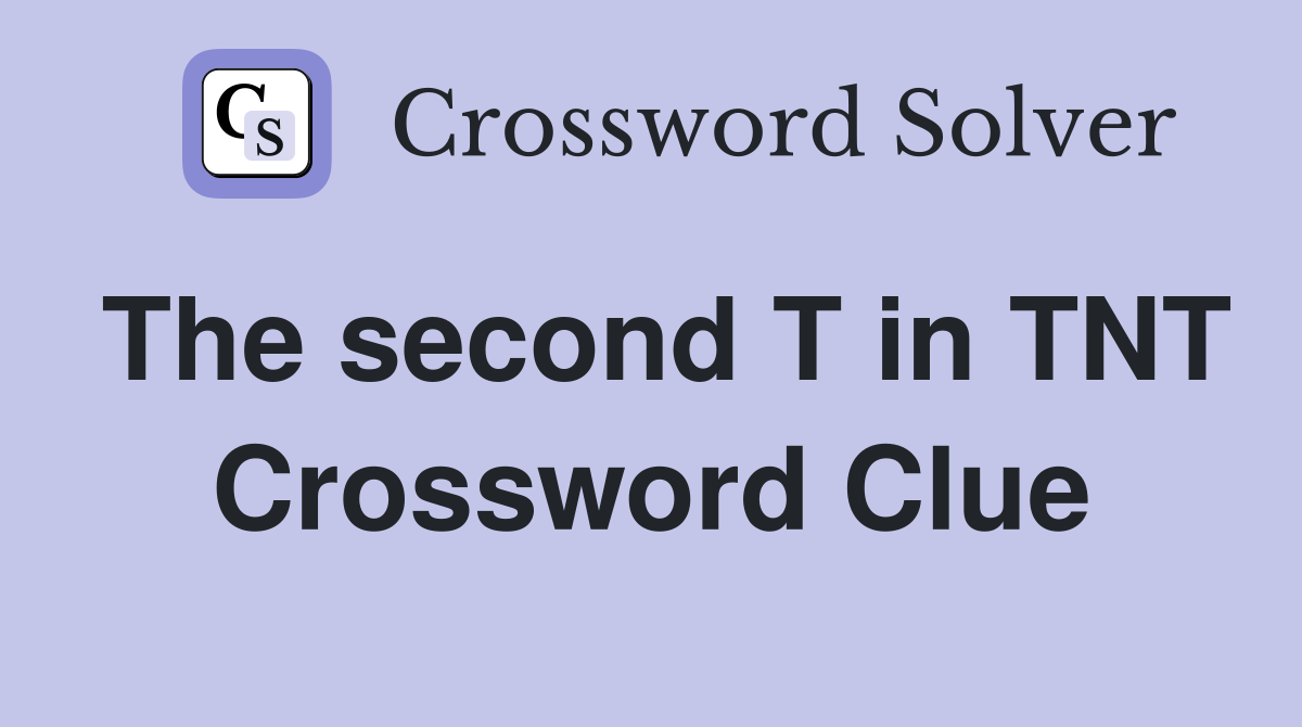 The second T in TNT Crossword Clue