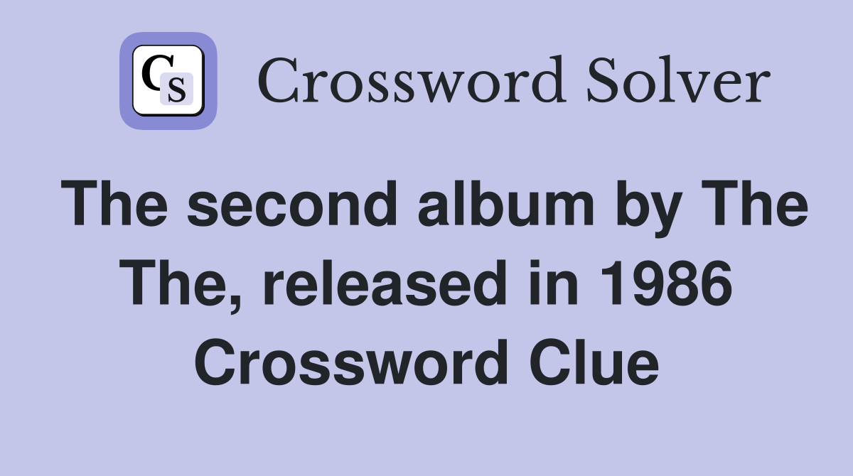 The second album by The The, released in 1986 Crossword Clue