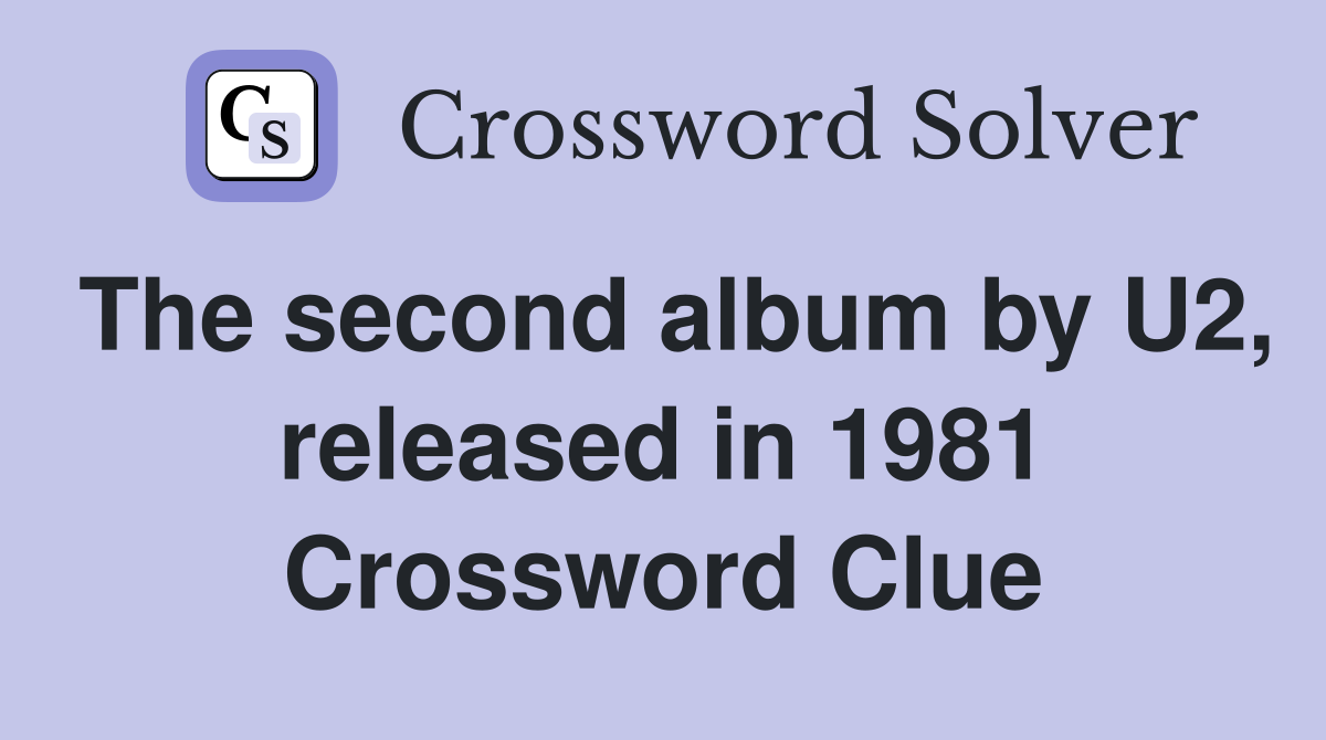 The second album by U2, released in 1981 Crossword Clue