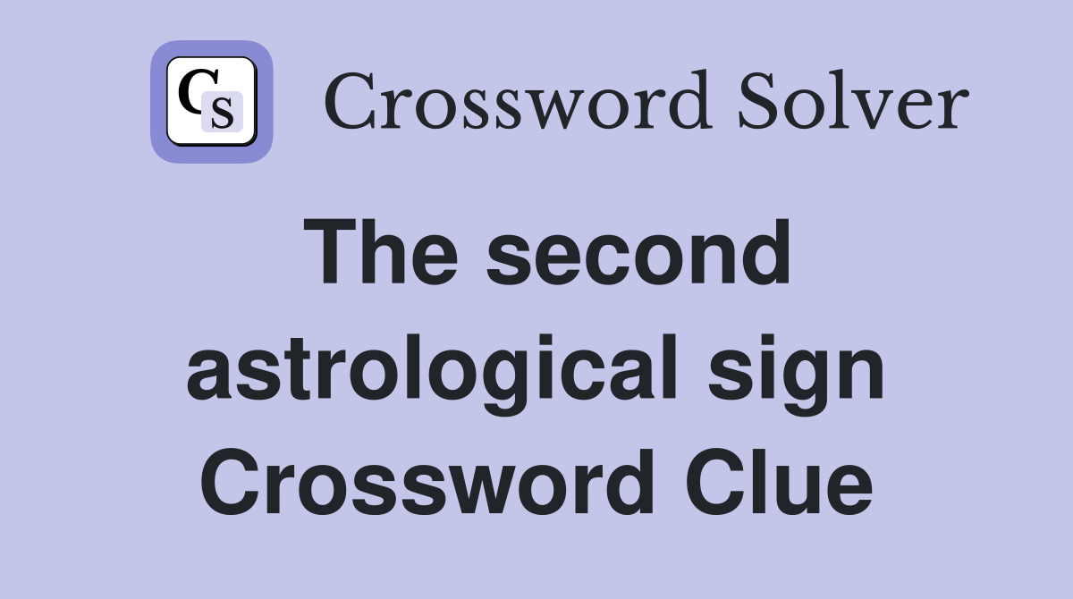 The second astrological sign Crossword Clue