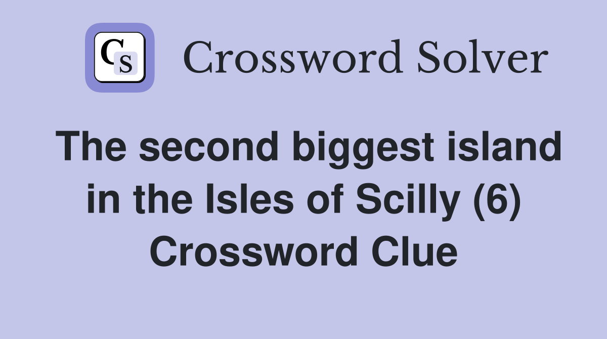 The second biggest island in the Isles of Scilly (6) Crossword Clue