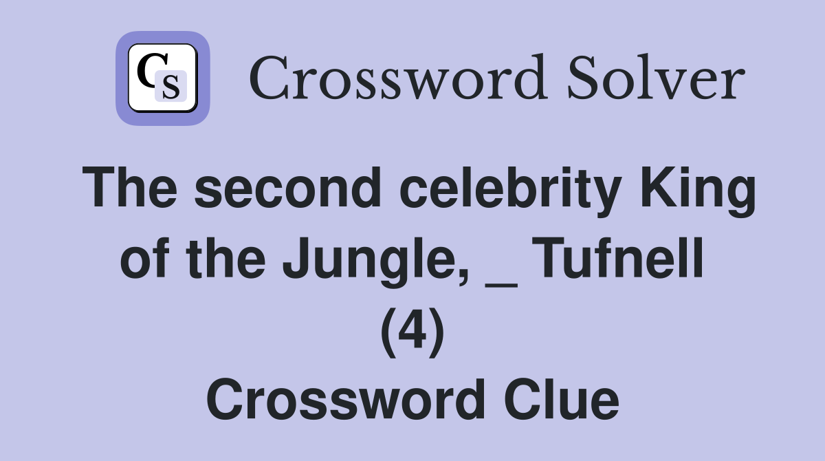 The second celebrity King of the Jungle, _ Tufnell (4) Crossword Clue