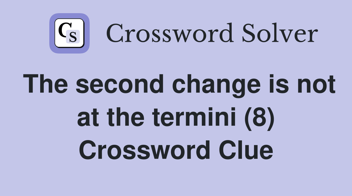 The second change is not at the termini (8) Crossword Clue