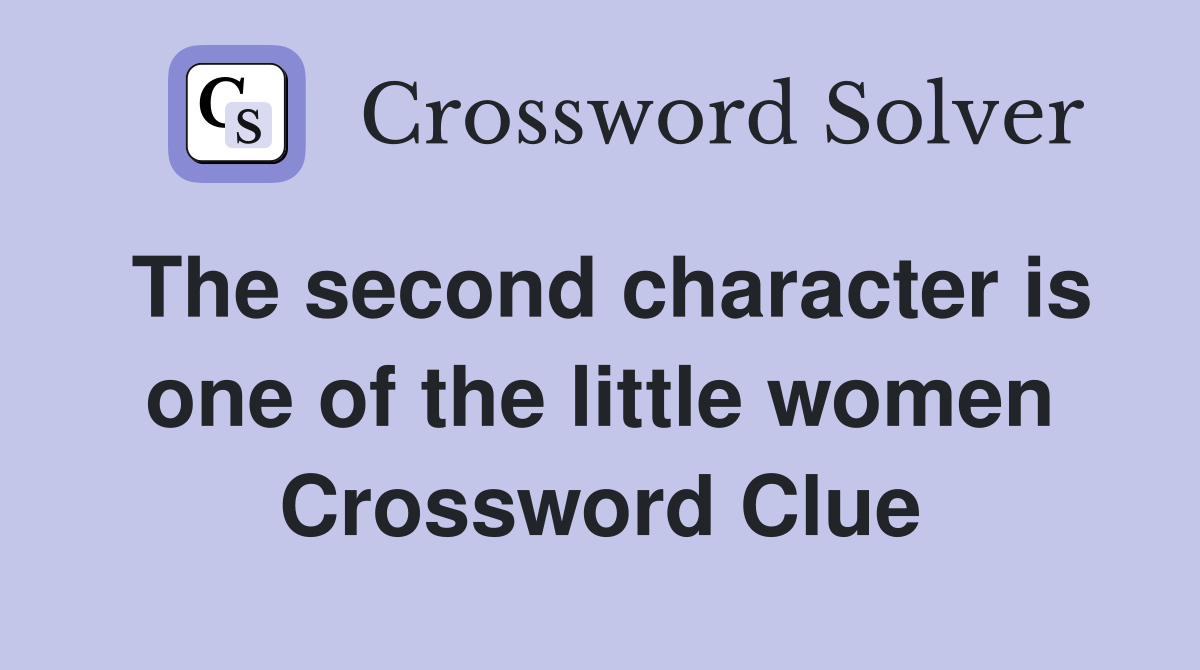 The second character is one of the little women Crossword Clue