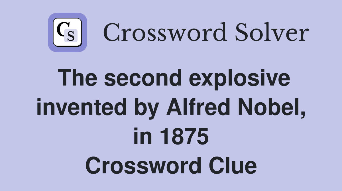 The second explosive invented by Alfred Nobel, in 1875 Crossword Clue