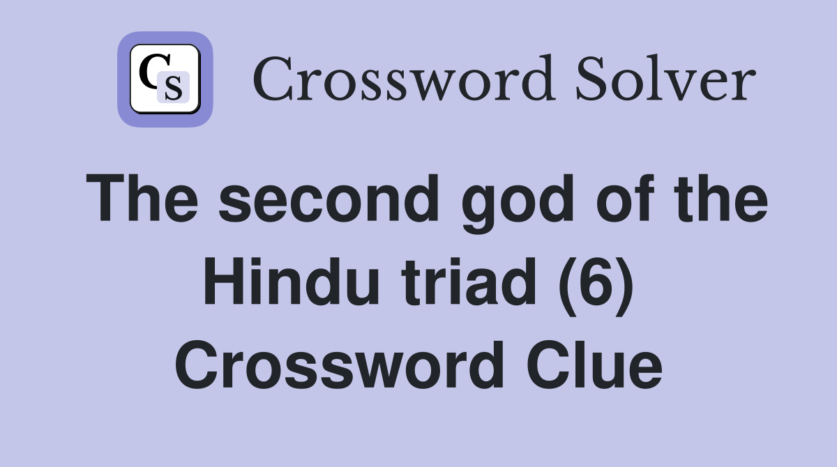 The second god of the Hindu triad (6) Crossword Clue