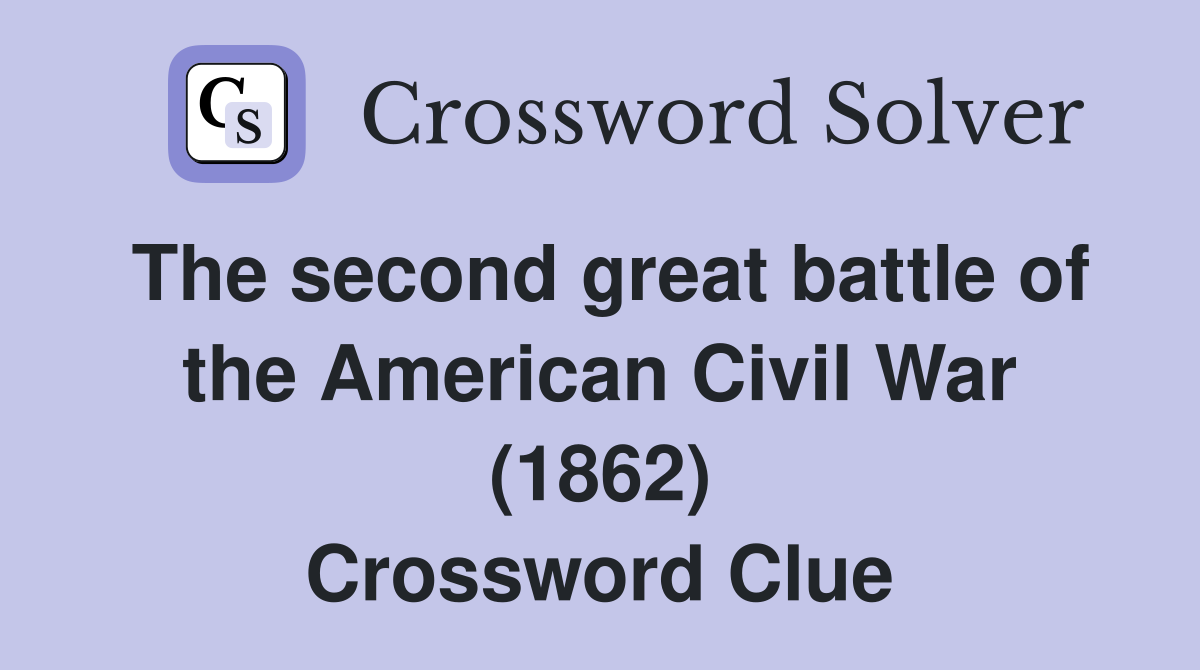 The second great battle of the American Civil War (1862) Crossword Clue