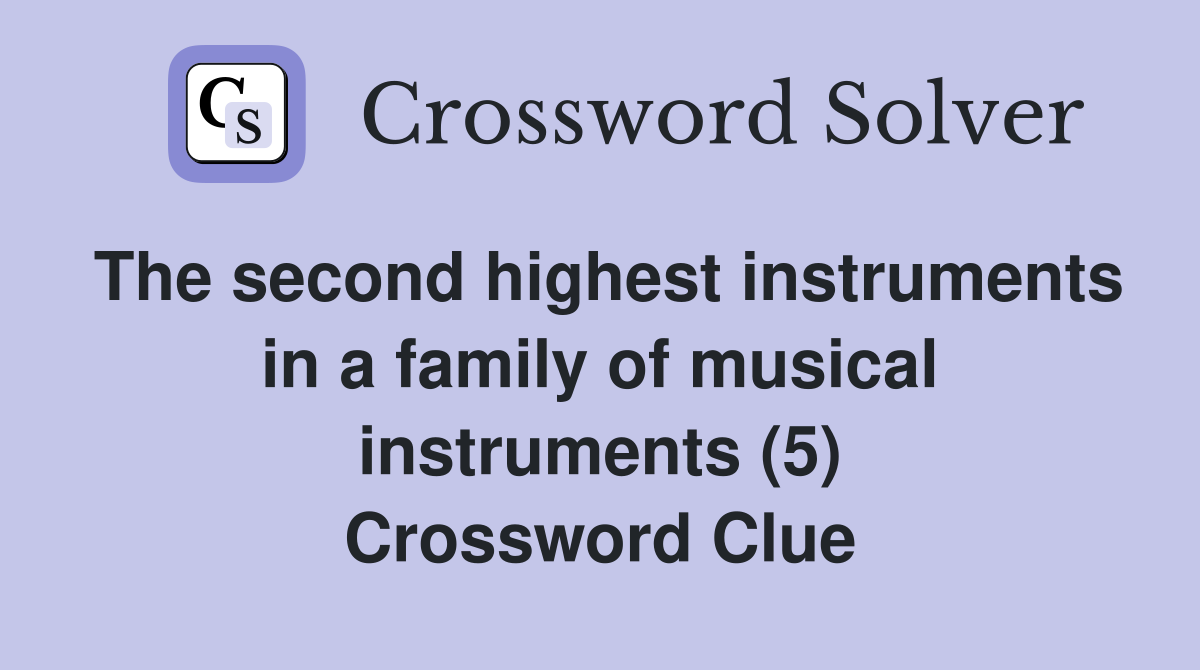 The second highest instruments in a family of musical instruments (5) Crossword Clue