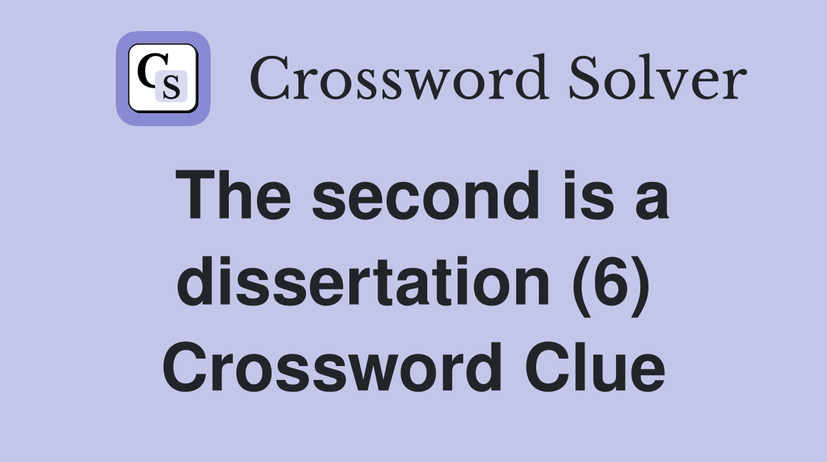 The second is a dissertation (6) Crossword Clue