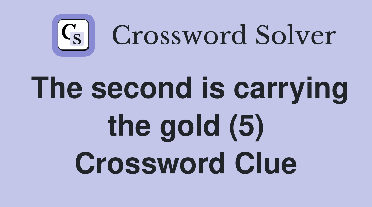 The second is carrying the gold (5) Crossword Clue