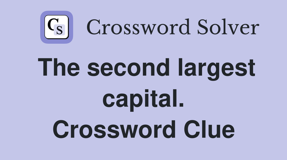 The second largest capital. Crossword Clue