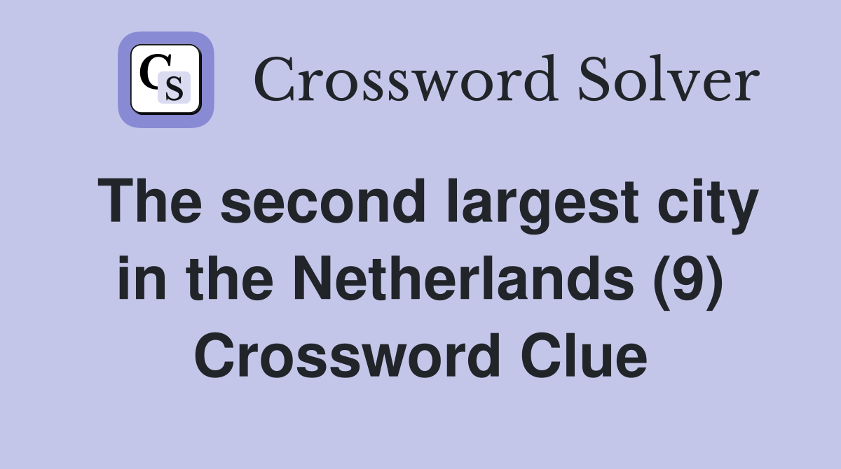 The second largest city in the Netherlands (9) Crossword Clue
