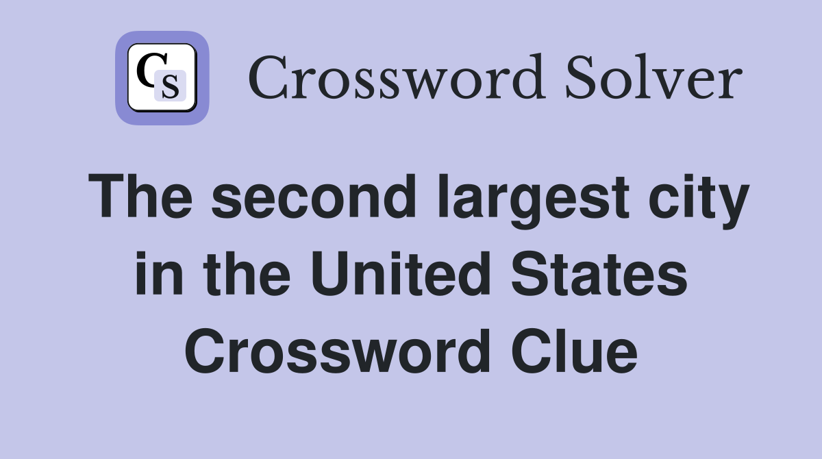 The second largest city in the United States Crossword Clue
