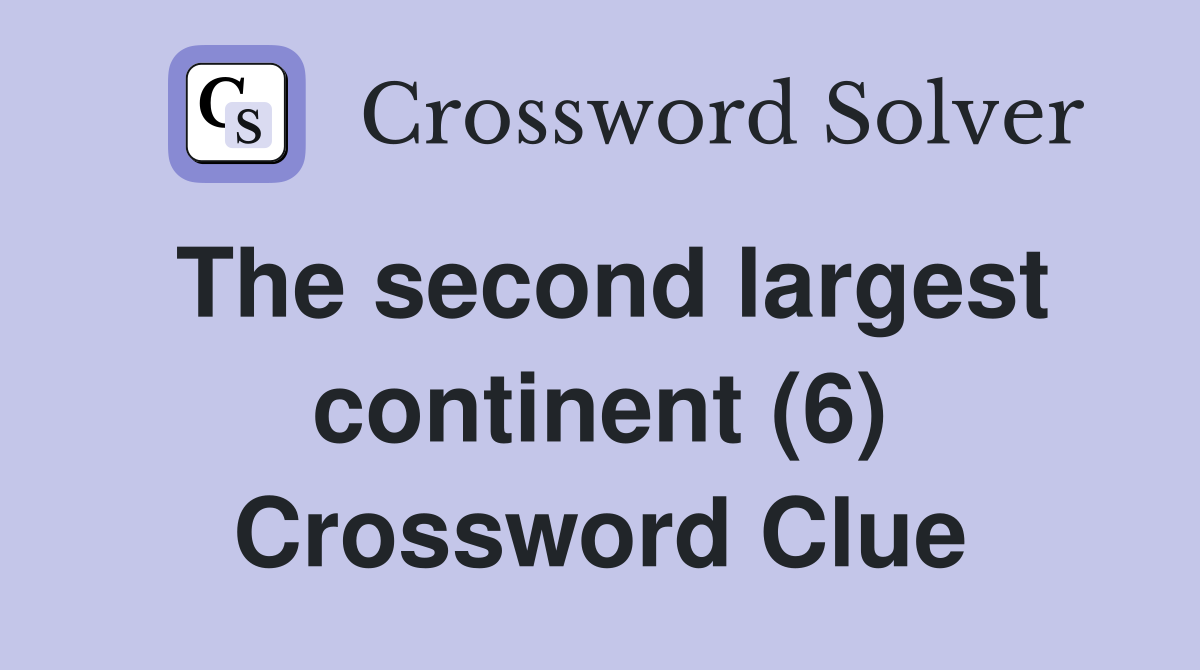 The second largest continent (6) Crossword Clue
