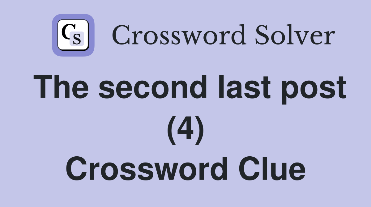 The second last post (4) Crossword Clue
