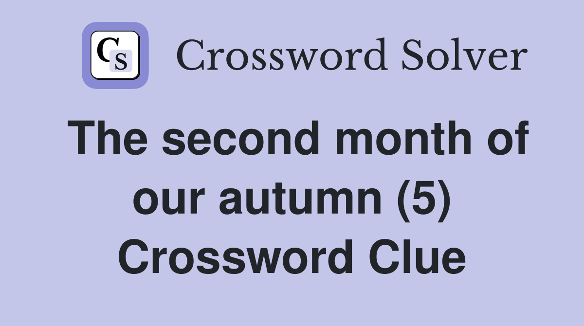 The second month of our autumn (5) Crossword Clue