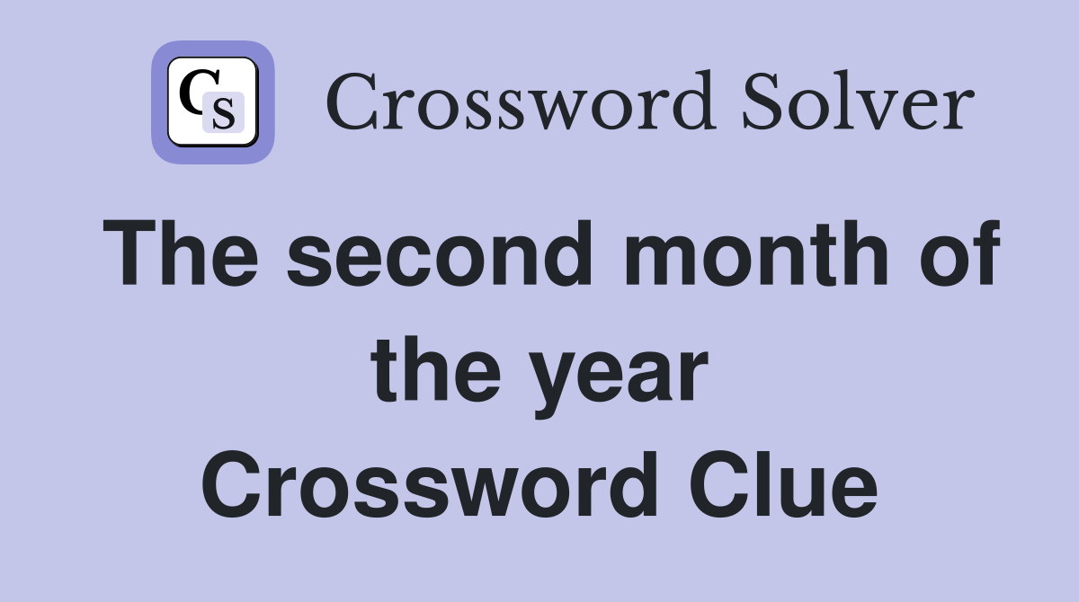 The second month of the year Crossword Clue
