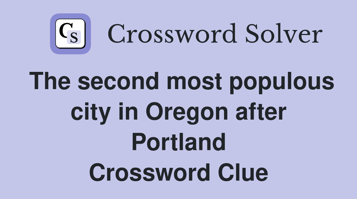 The second most populous city in Oregon after Portland Crossword Clue