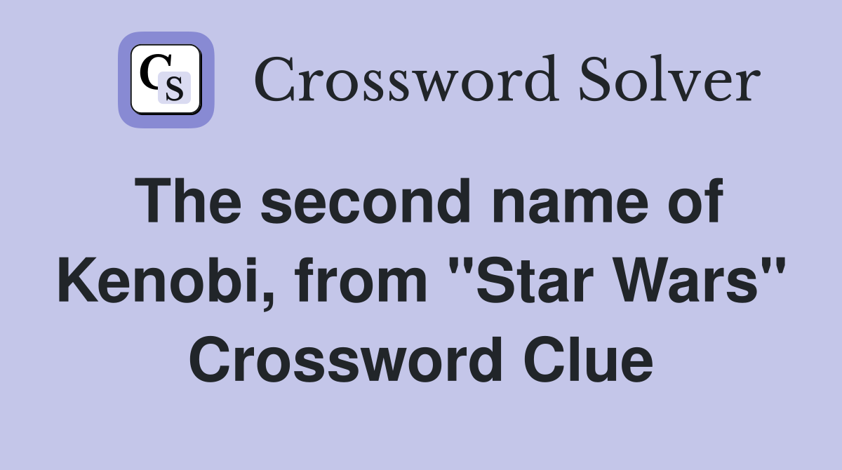 The second name of Kenobi, from "Star Wars" Crossword Clue