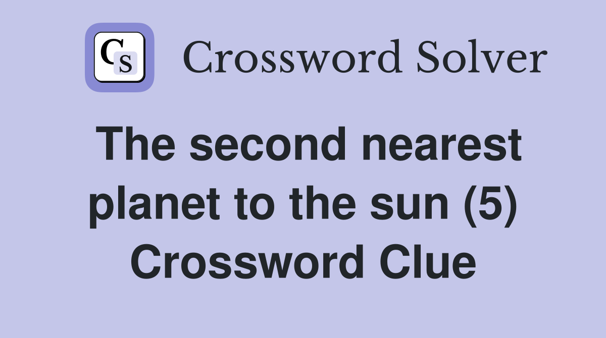The second nearest planet to the sun (5) Crossword Clue