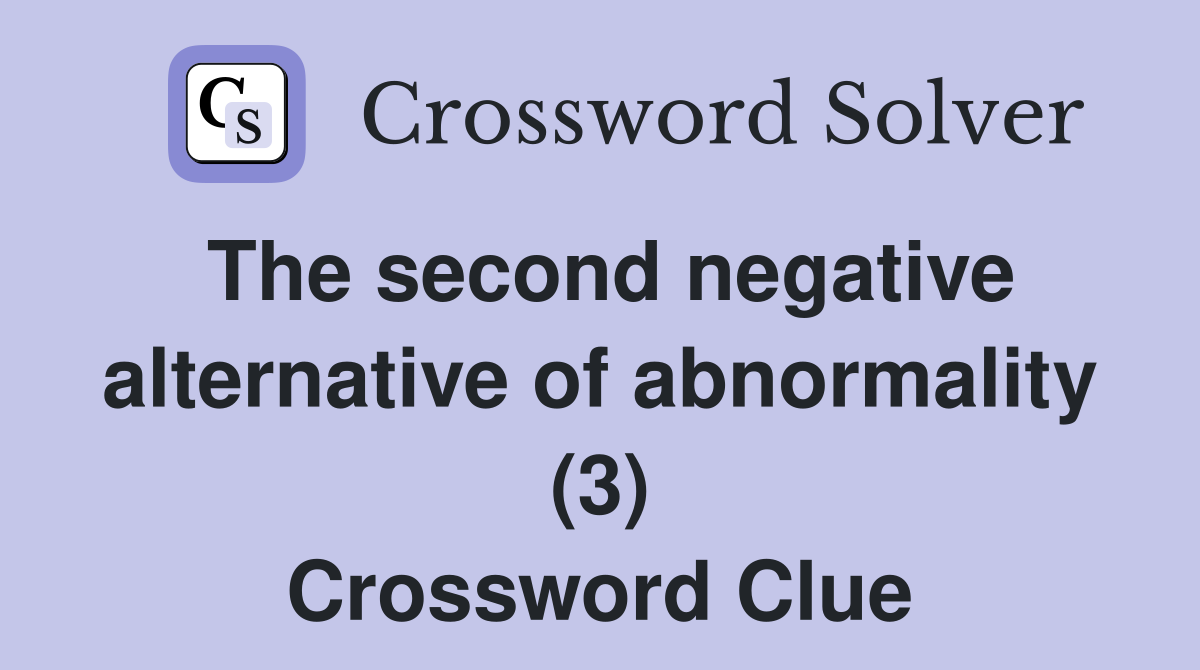 The second negative alternative of abnormality (3) Crossword Clue
