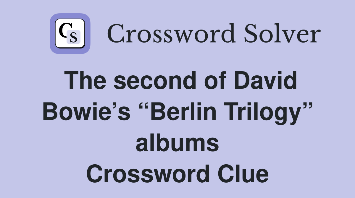 The second of David Bowie’s “Berlin Trilogy” albums Crossword Clue