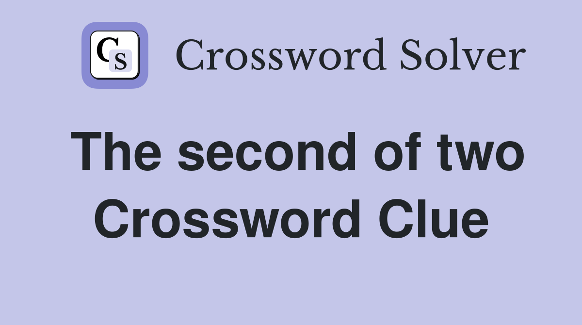The second of two Crossword Clue