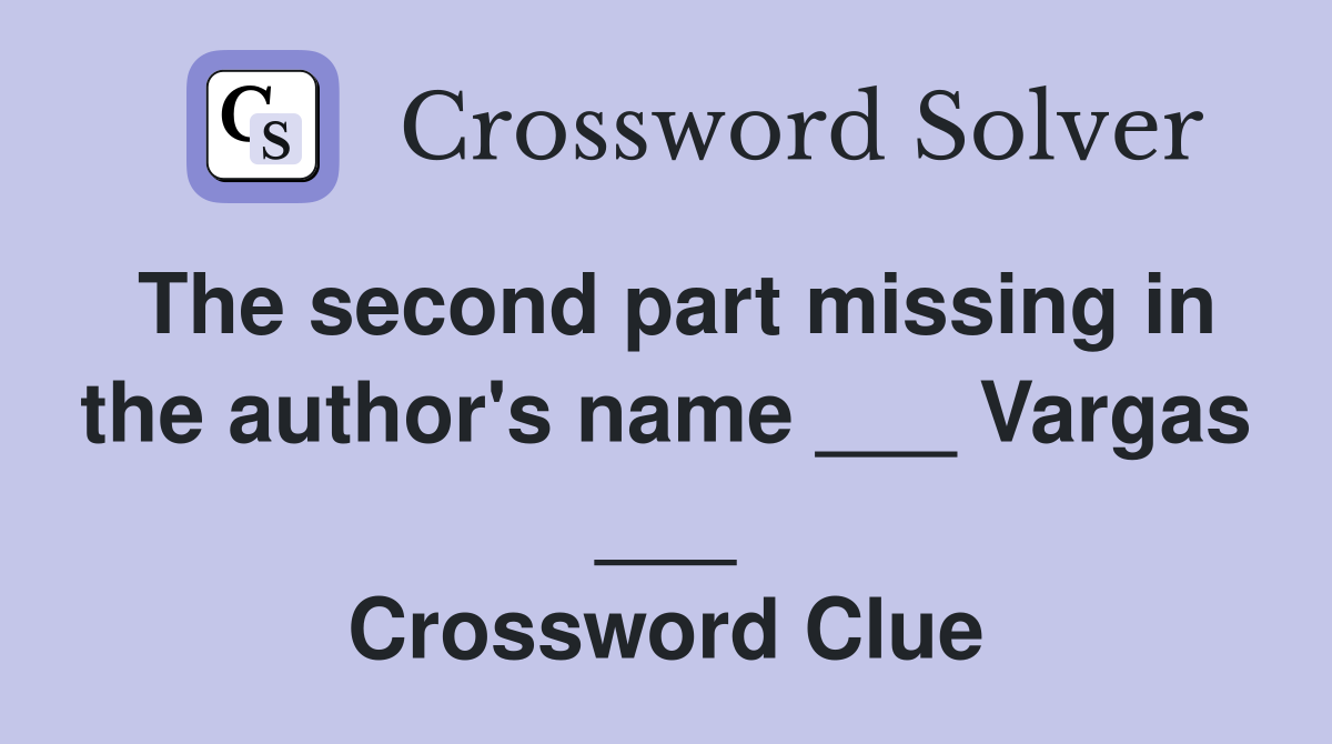 The second part missing in the author's name ___ Vargas ___ Crossword Clue