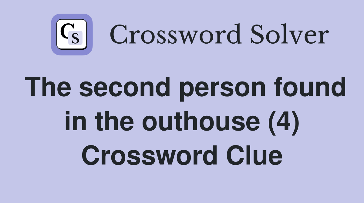 The second person found in the outhouse (4) Crossword Clue