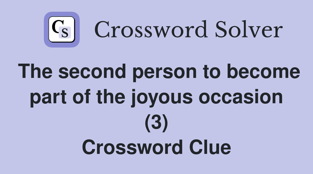 The second person to become part of the joyous occasion (3) Crossword Clue