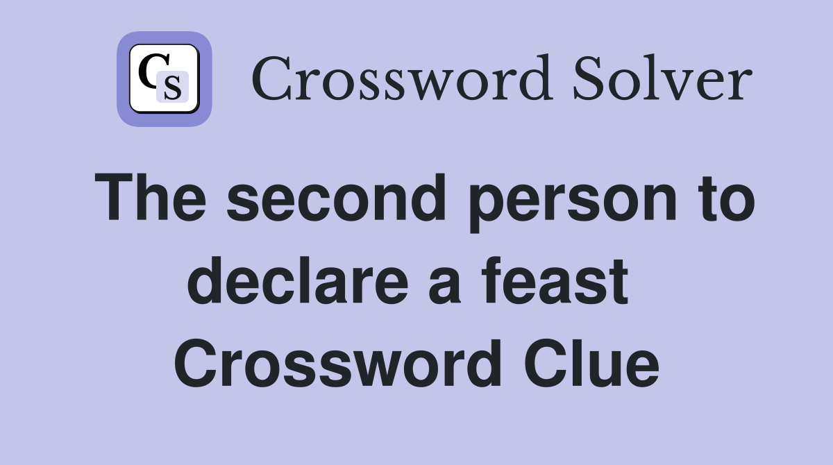 The second person to declare a feast  Crossword Clue