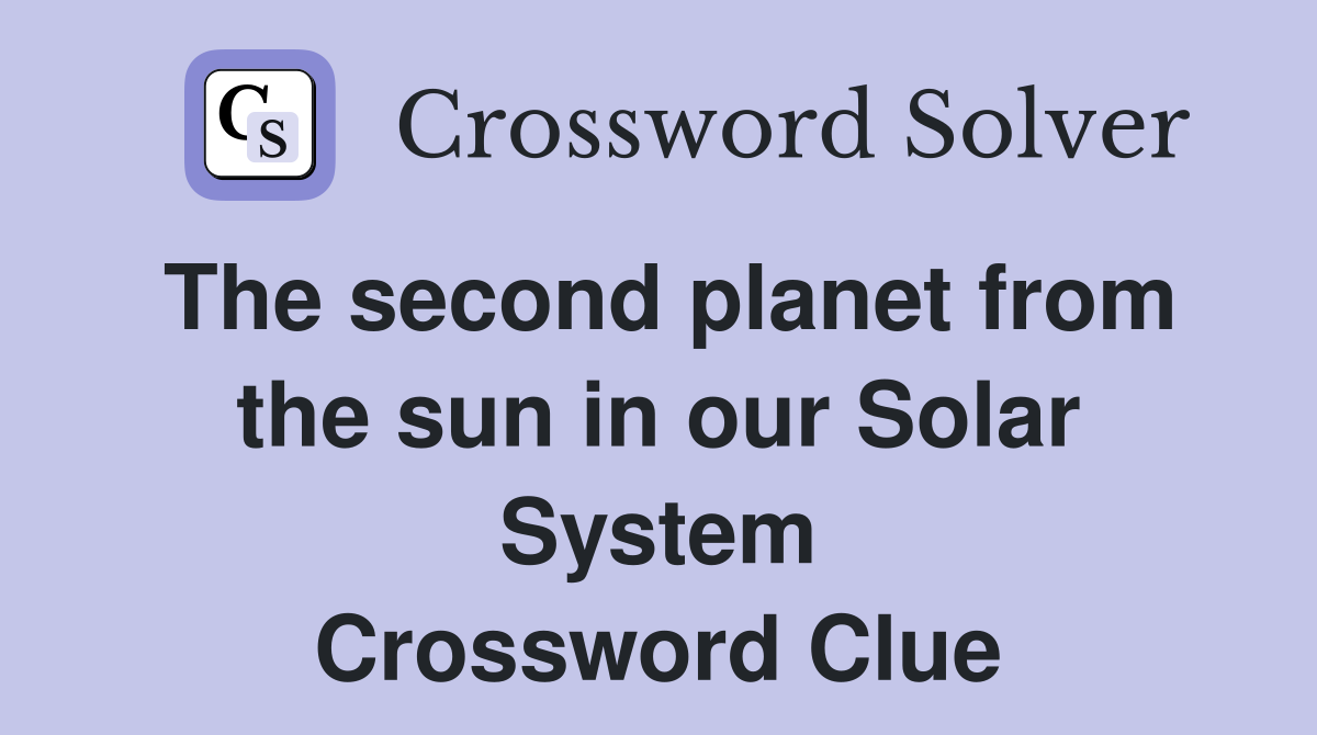The second planet from the sun in our Solar System Crossword Clue