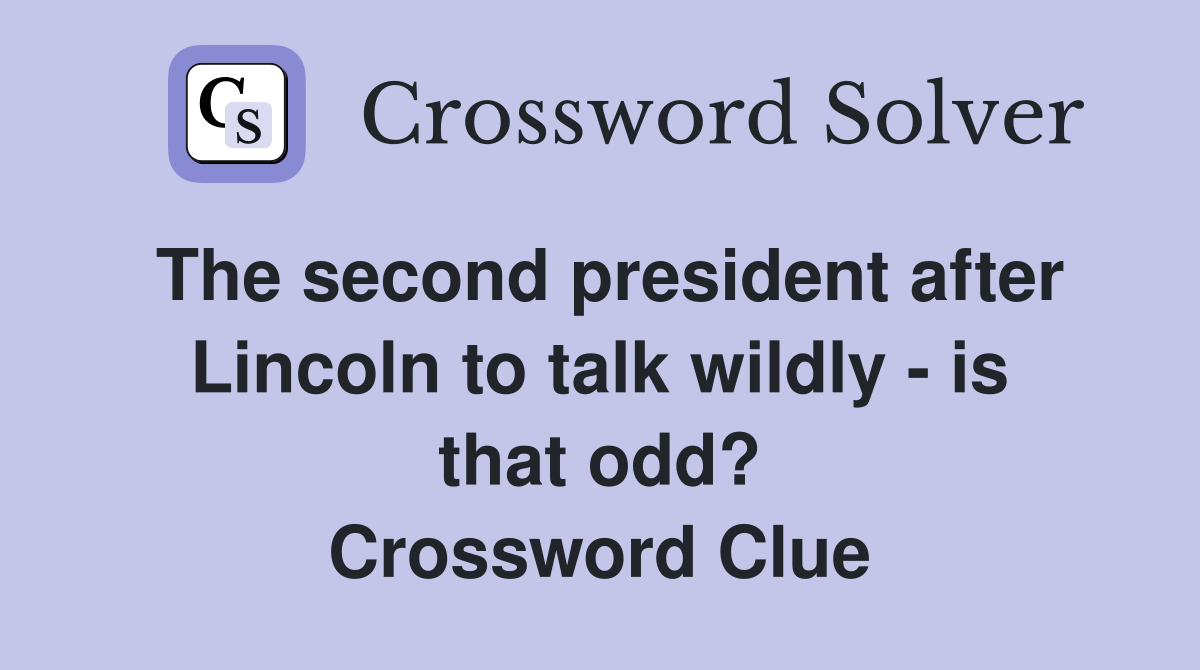 The second president after Lincoln to talk wildly - is that odd? Crossword Clue