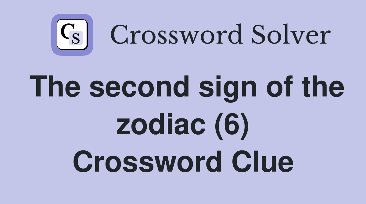 The second sign of the zodiac (6) Crossword Clue