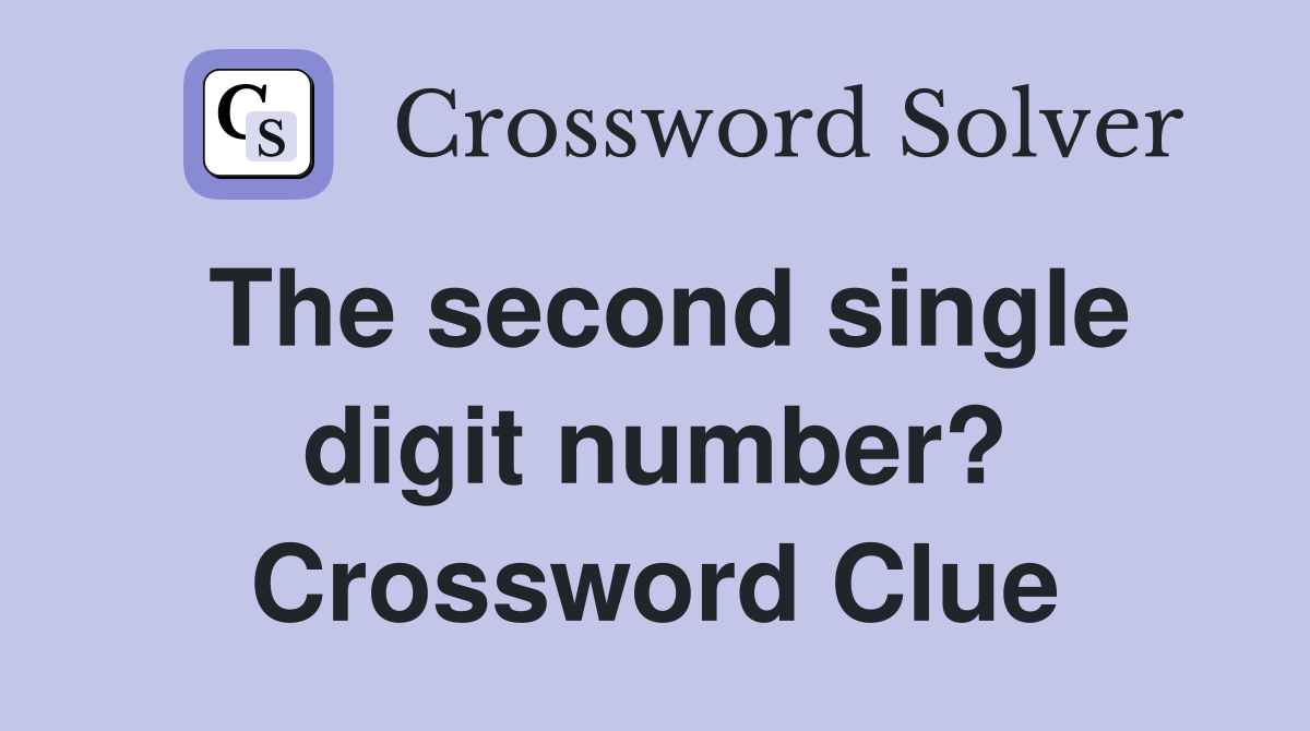 The second single digit number? Crossword Clue