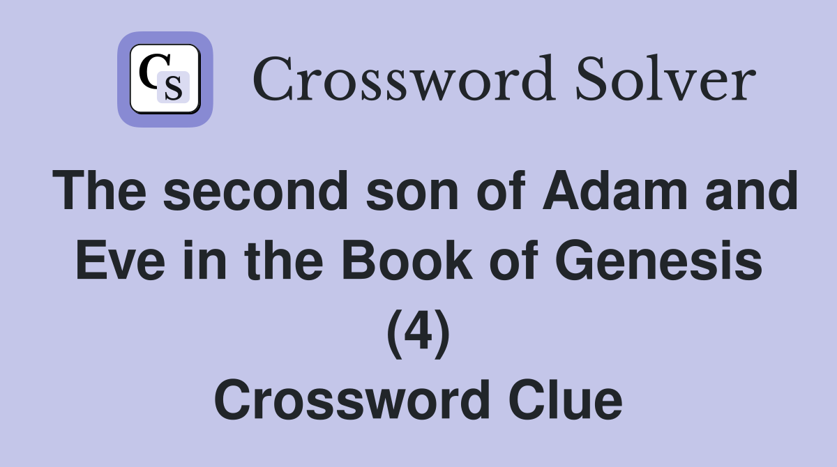 The second son of Adam and Eve in the Book of Genesis (4) Crossword Clue