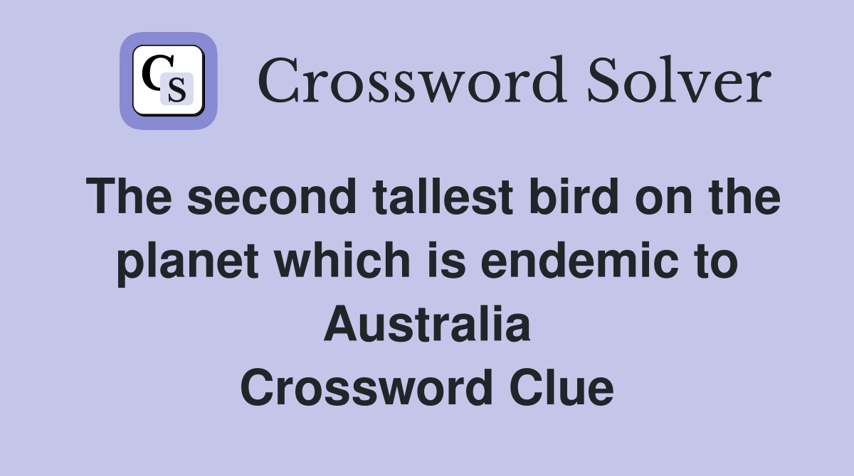 The second tallest bird on the planet which is endemic to Australia Crossword Clue