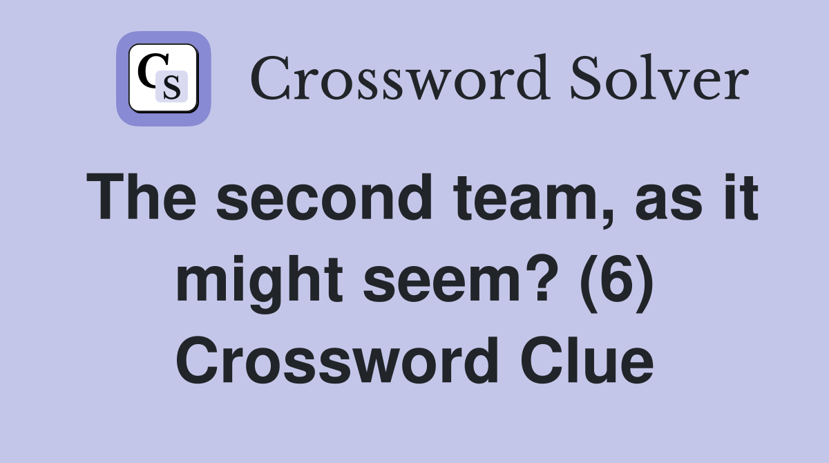 The second team, as it might seem? (6) Crossword Clue